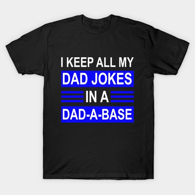 I Keep All My Dad Jokes In A Dad A Dase T-Shirt by karascom